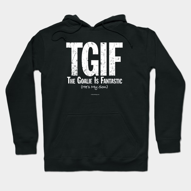 TGIF: The Goalie is Fantastic (Hockey Son) Hoodie by eBrushDesign